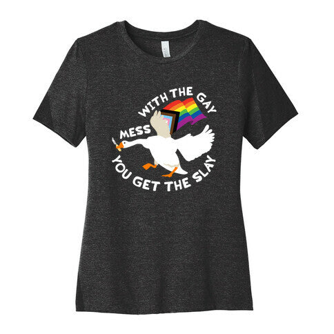 Mess With The Gay You Get The Slay Goose Womens Cotton Tee
